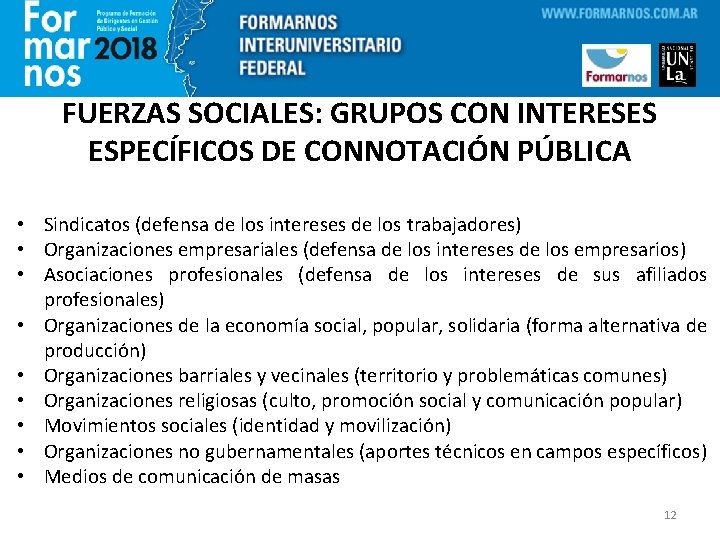 FUERZAS SOCIALES: GRUPOS CON INTERESES ESPECÍFICOS DE CONNOTACIÓN PÚBLICA • Sindicatos (defensa de los