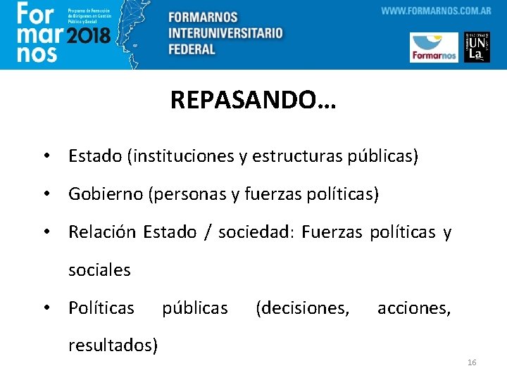 REPASANDO… • Estado (instituciones y estructuras públicas) • Gobierno (personas y fuerzas políticas) •