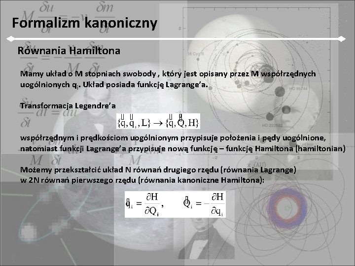 Formalizm kanoniczny Równania Hamiltona Mamy układ o M stopniach swobody , który jest opisany