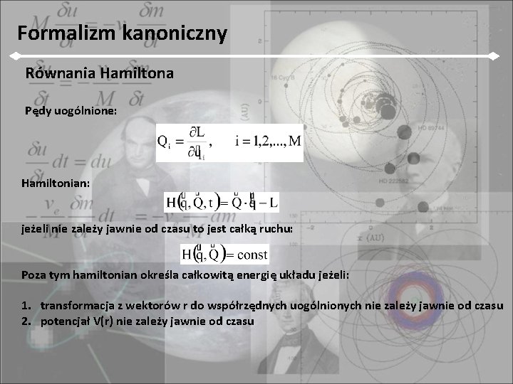 Formalizm kanoniczny Równania Hamiltona Pędy uogólnione: Hamiltonian: jeżeli nie zależy jawnie od czasu to