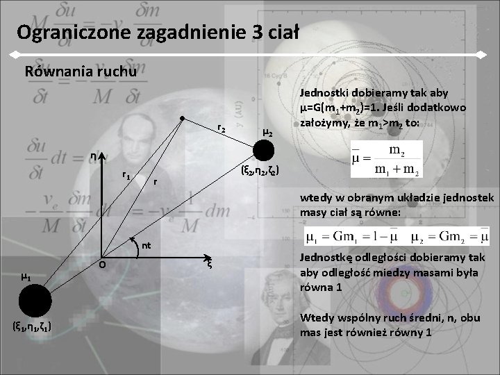 Ograniczone zagadnienie 3 ciał Równania ruchu r 2 μ 2 Jednostki dobieramy tak aby