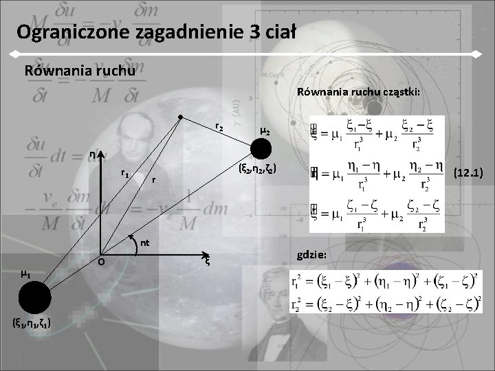 Ograniczone zagadnienie 3 ciał Równania ruchu cząstki: r 2 μ 2 η r 1