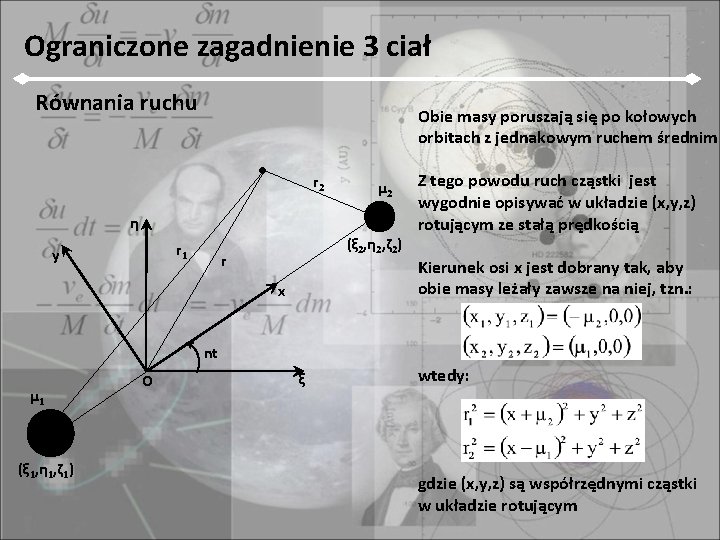 Ograniczone zagadnienie 3 ciał Równania ruchu Obie masy poruszają się po kołowych orbitach z