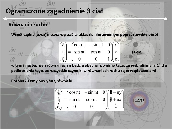 Ograniczone zagadnienie 3 ciał Równania ruchu Współrzędne (x, y, z) można wyrazić w układzie