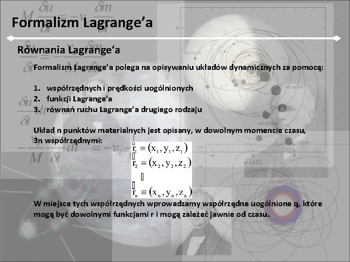 Formalizm Lagrange’a Równania Lagrange’a Formalizm Lagrange’a polega na opisywaniu układów dynamicznych za pomocą: 1.