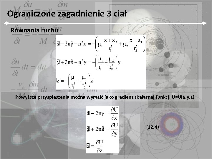Ograniczone zagadnienie 3 ciał Równania ruchu Powyższe przyspieszenia można wyrazić jako gradient skalarnej funkcji