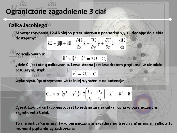 Ograniczone zagadnienie 3 ciał Całka Jacobiego Mnożąc równania 12. 4 kolejno przez pierwsze pochodne