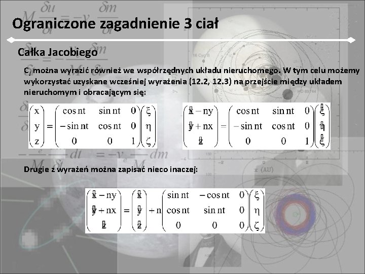 Ograniczone zagadnienie 3 ciał Całka Jacobiego CJ można wyrazić również we współrzędnych układu nieruchomego.