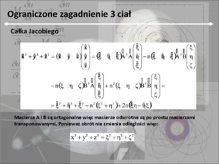 Ograniczone zagadnienie 3 ciał Całka Jacobiego Macierze A i B są ortogonalne więc macierze