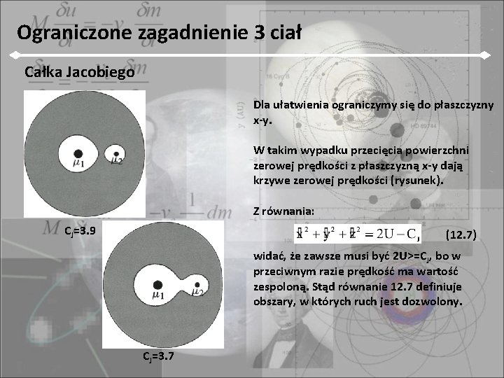 Ograniczone zagadnienie 3 ciał Całka Jacobiego Dla ułatwienia ograniczymy się do płaszczyzny x-y. W