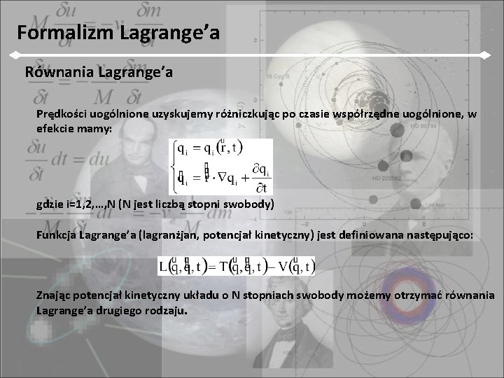 Formalizm Lagrange’a Równania Lagrange’a Prędkości uogólnione uzyskujemy różniczkując po czasie współrzędne uogólnione, w efekcie