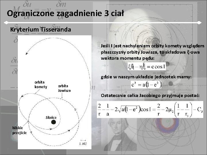 Ograniczone zagadnienie 3 ciał Kryterium Tisseranda Jeśli I jest nachyleniem orbity komety względem płaszczyzny