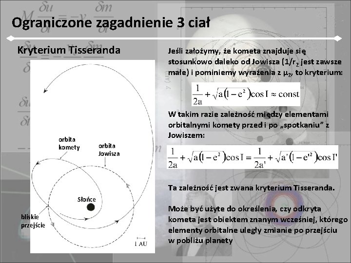 Ograniczone zagadnienie 3 ciał Kryterium Tisseranda orbita komety Jeśli założymy, że kometa znajduje się