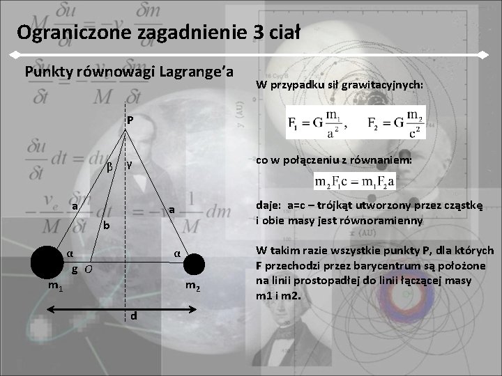 Ograniczone zagadnienie 3 ciał Punkty równowagi Lagrange’a W przypadku sił grawitacyjnych: P β co