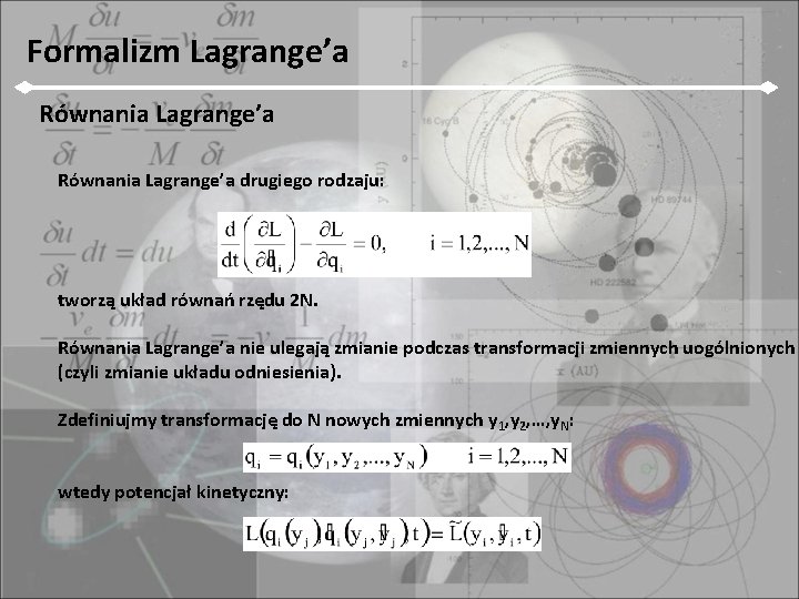 Formalizm Lagrange’a Równania Lagrange’a drugiego rodzaju: tworzą układ równań rzędu 2 N. Równania Lagrange’a