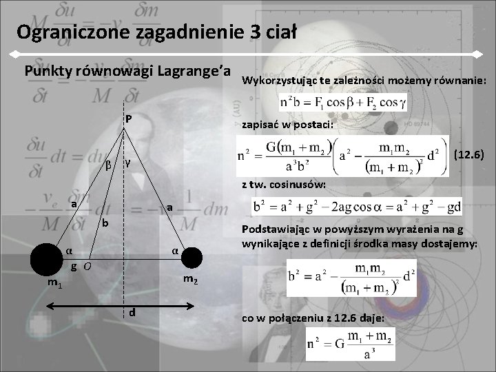 Ograniczone zagadnienie 3 ciał Punkty równowagi Lagrange’a P β Wykorzystując te zależności możemy równanie: