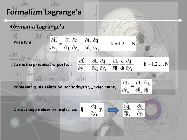 Formalizm Lagrange’a Równania Lagrange’a Poza tym: co można przepisać w postaci: Ponieważ qi nie