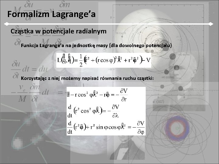 Formalizm Lagrange’a Cząstka w potencjale radialnym Funkcja Lagrange’a na jednostkę masy (dla dowolnego potencjału)