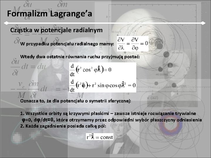 Formalizm Lagrange’a Cząstka w potencjale radialnym W przypadku potencjału radialnego mamy: Wtedy dwa ostatnie