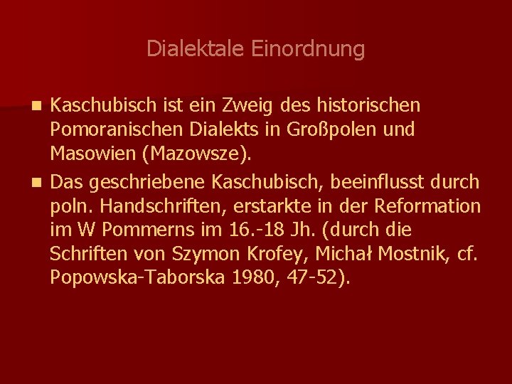 Dialektale Einordnung Kaschubisch ist ein Zweig des historischen Pomoranischen Dialekts in Großpolen und Masowien