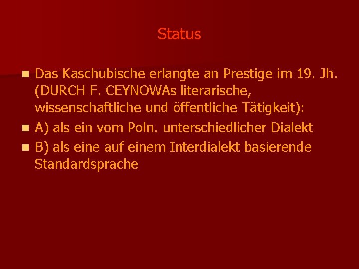 Status Das Kaschubische erlangte an Prestige im 19. Jh. (DURCH F. CEYNOWAs literarische, wissenschaftliche