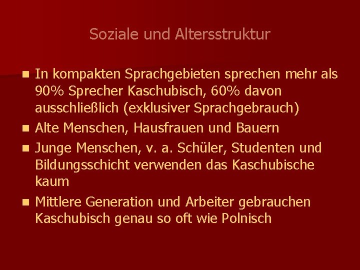 Soziale und Altersstruktur In kompakten Sprachgebieten sprechen mehr als 90% Sprecher Kaschubisch, 60% davon
