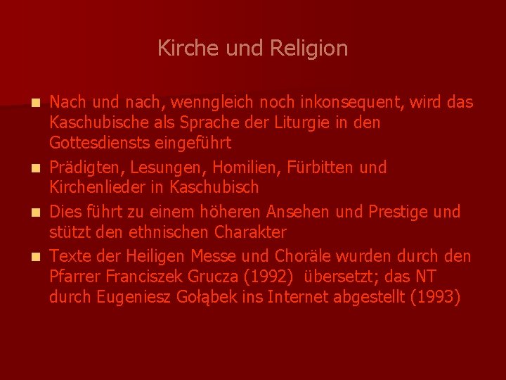 Kirche und Religion Nach und nach, wenngleich noch inkonsequent, wird das Kaschubische als Sprache