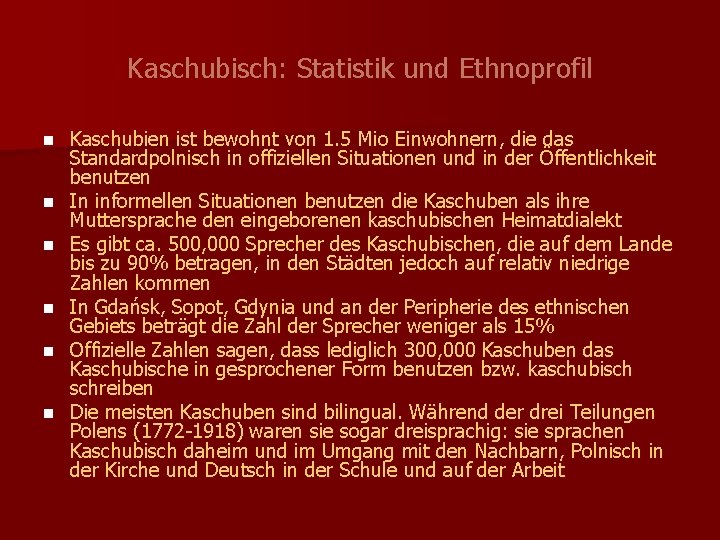 Kaschubisch: Statistik und Ethnoprofil n n n Kaschubien ist bewohnt von 1. 5 Mio