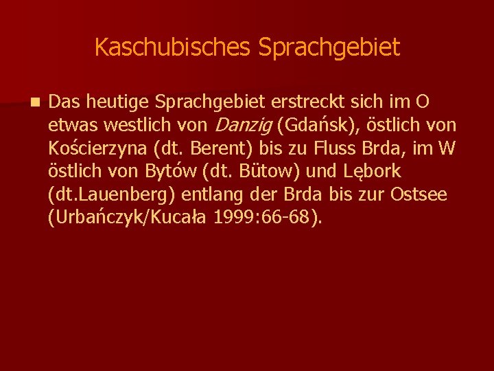 Kaschubisches Sprachgebiet n Das heutige Sprachgebiet erstreckt sich im O etwas westlich von Danzig