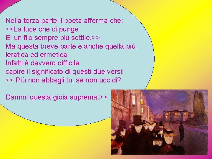 Nella terza parte il poeta afferma che: <<La luce che ci punge E’ un