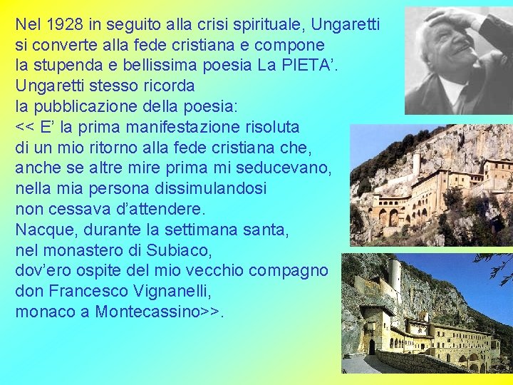 Nel 1928 in seguito alla crisi spirituale, Ungaretti si converte alla fede cristiana e