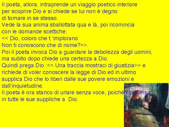 Il poeta, allora, intraprende un viaggio poetico interiore per scoprire Dio e si chiede