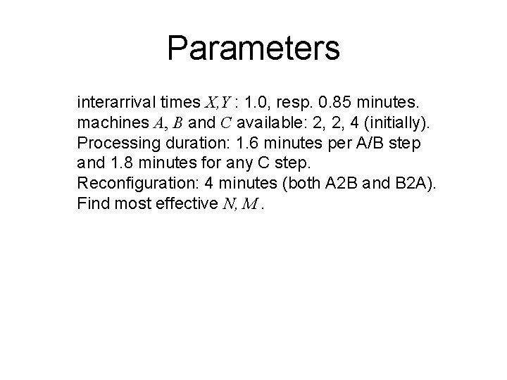 Parameters interarrival times X, Y : 1. 0, resp. 0. 85 minutes. machines A,