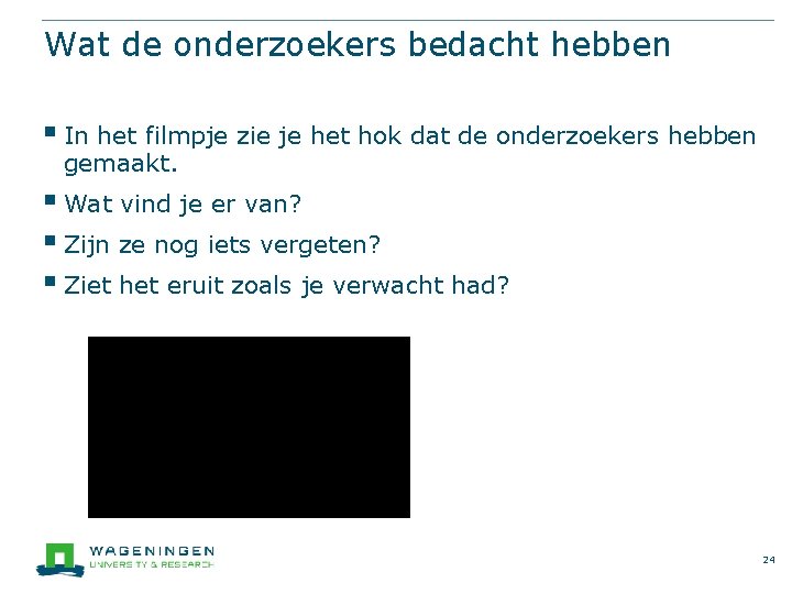 Wat de onderzoekers bedacht hebben § In het filmpje zie je het hok dat