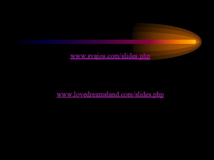 www. svajos. com/slides. php www. lovedreamsland. com/slides. php 