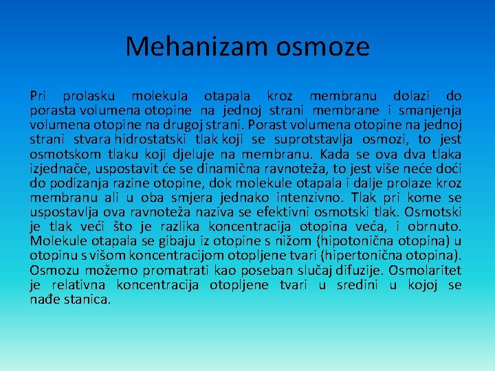 Mehanizam osmoze Pri prolasku molekula otapala kroz membranu dolazi do porasta volumena otopine na