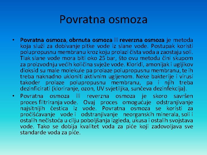 Povratna osmoza • Povratna osmoza, obrnuta osmoza ili reverzna osmoza je metoda koja služi