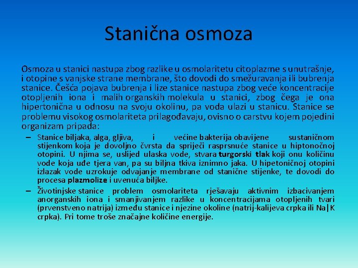 Stanična osmoza Osmoza u stanici nastupa zbog razlike u osmolaritetu citoplazme s unutrašnje, i