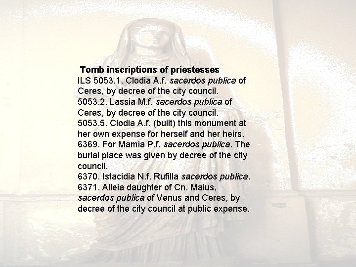 Tomb inscriptions of priestesses ILS 5053. 1. Clodia A. f. sacerdos publica of Tomb inscriptions of priestesses ILS 5053. 1. Clodia A. f. sacerdos publica of