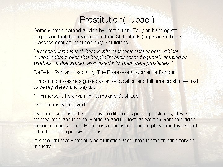  Prostitution( lupae ) Some women earned a living by prostitution. Early archaeologists suggested