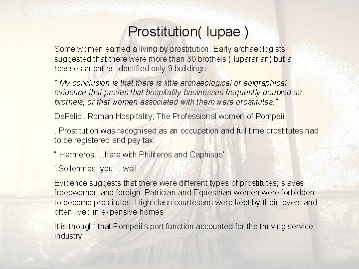 Prostitution( lupae ) Some women earned a living by prostitution. Early archaeologists suggested Prostitution( lupae ) Some women earned a living by prostitution. Early archaeologists suggested