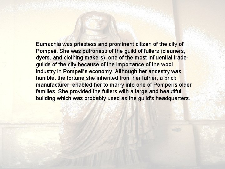 Eumachia was priestess and prominent citizen of the city of Pompeii. She was patroness Eumachia was priestess and prominent citizen of the city of Pompeii. She was patroness