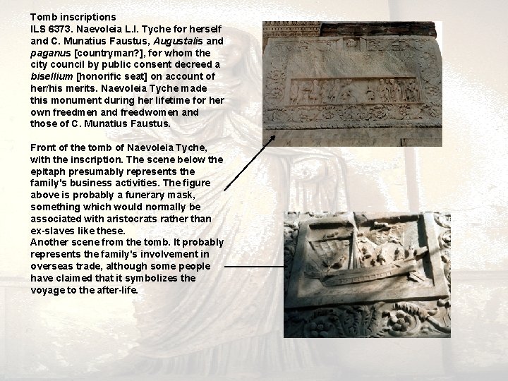Tomb inscriptions ILS 6373. Naevoleia L. l. Tyche for herself and C. Munatius Faustus,