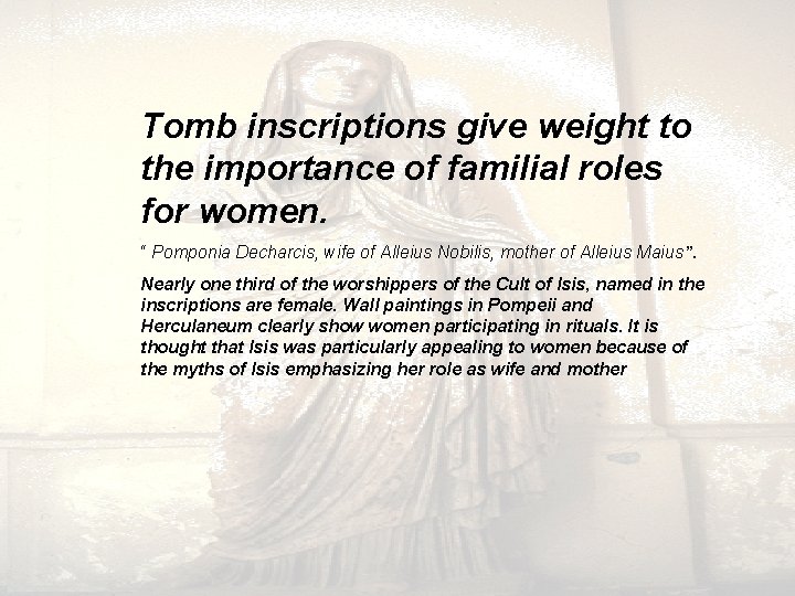 Tomb inscriptions give weight to the importance of familial roles for women. “ Pomponia Tomb inscriptions give weight to the importance of familial roles for women. “ Pomponia