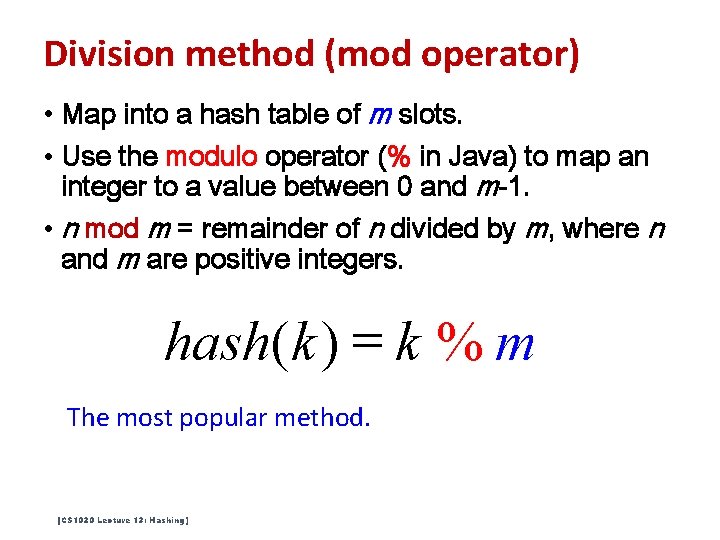 Division method (mod operator) • Map into a hash table of m slots. • Division method (mod operator) • Map into a hash table of m slots. •