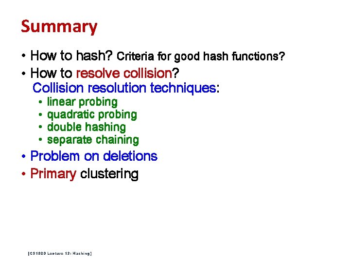 Summary • How to hash? Criteria for good hash functions? • How to resolve Summary • How to hash? Criteria for good hash functions? • How to resolve