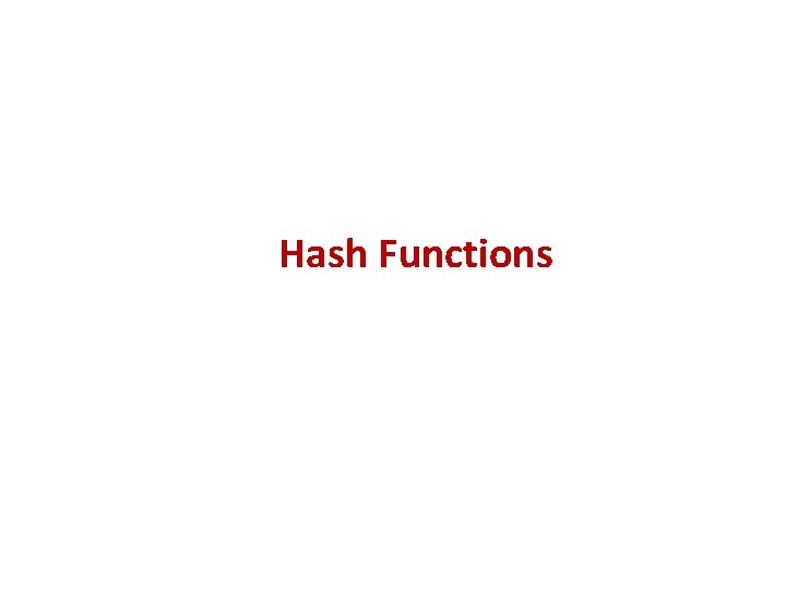 Hash Functions Hash Functions