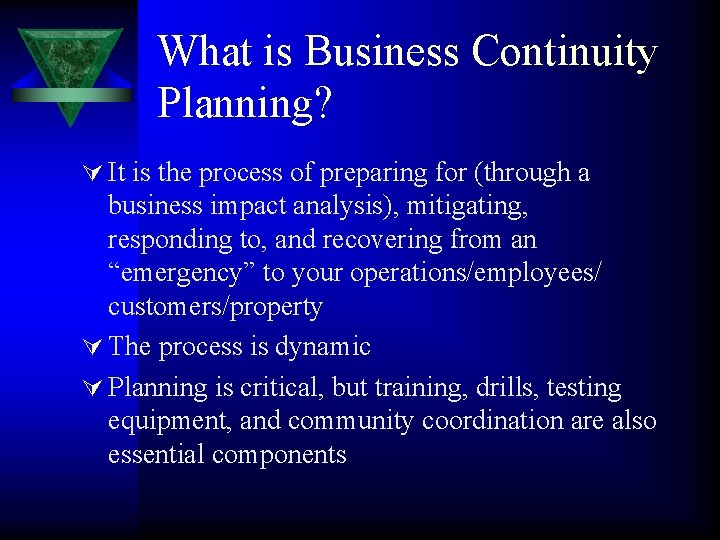 What is Business Continuity Planning? Ú It is the process of preparing for (through