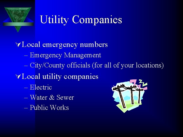 Utility Companies Ú Local emergency numbers – Emergency Management – City/County officials (for all