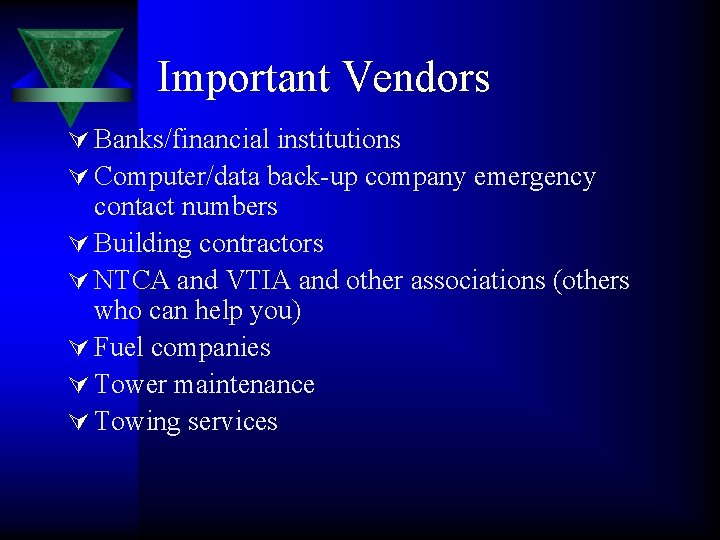 Important Vendors Ú Banks/financial institutions Ú Computer/data back-up company emergency contact numbers Ú Building